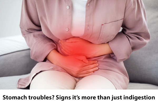 Stomach troubles? Signs it’s more than just indigestion